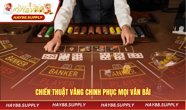 Chiến thuật vàng chinh phục mọi ván bài