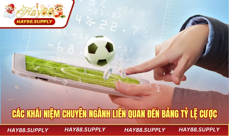 Các khái niệm chuyên ngành liên quan đến bảng tỷ lệ cược