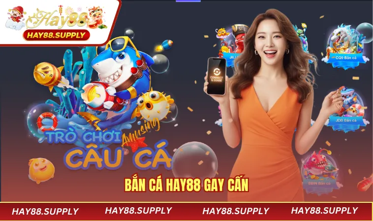 Bắn cá HAY88 gay cấn