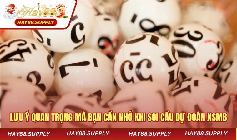 Soi Cầu Dự Đoán XSMB - Cách Nhận Biết Những Con Số May Mắn 4 Lưu ý quan trọng mà bạn cần nhớ khi soi cầu dự đoán XSMB